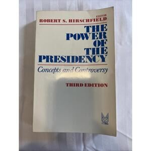 The Power of the Presidency - Robert S. Hirschfield - Concepts and Controversy